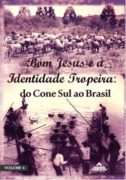 Bom Jesus e a Identidade Tropeira: do Cone Sul ao Brasil  | E-BOOK | download grátis - Série Bom Jesus e o Tropeirismo – vol. 4